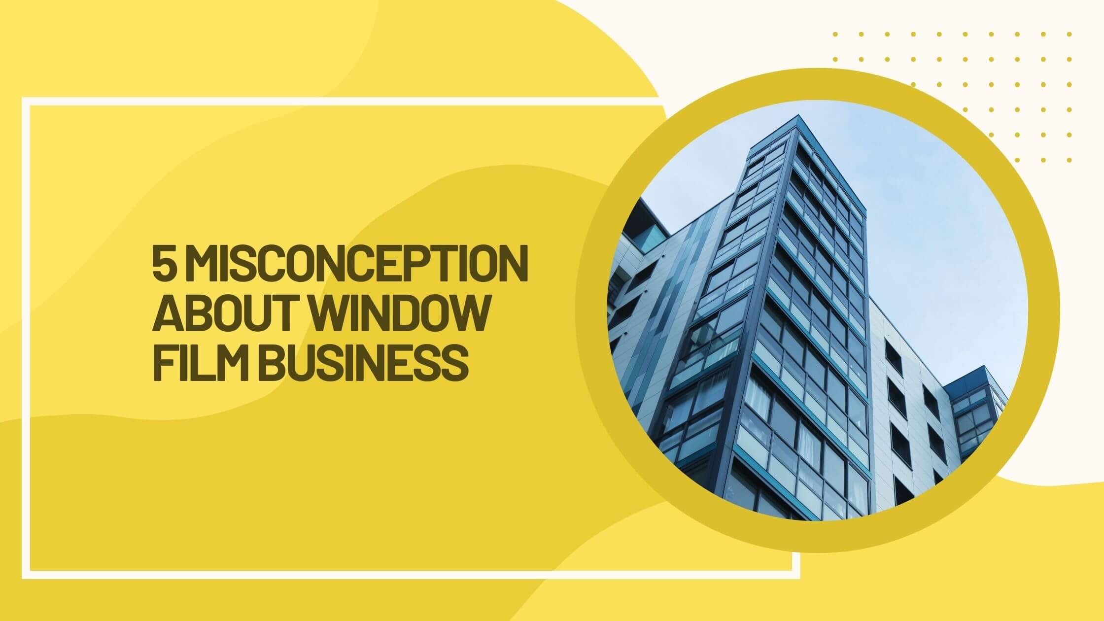 5 misconceptions about window film