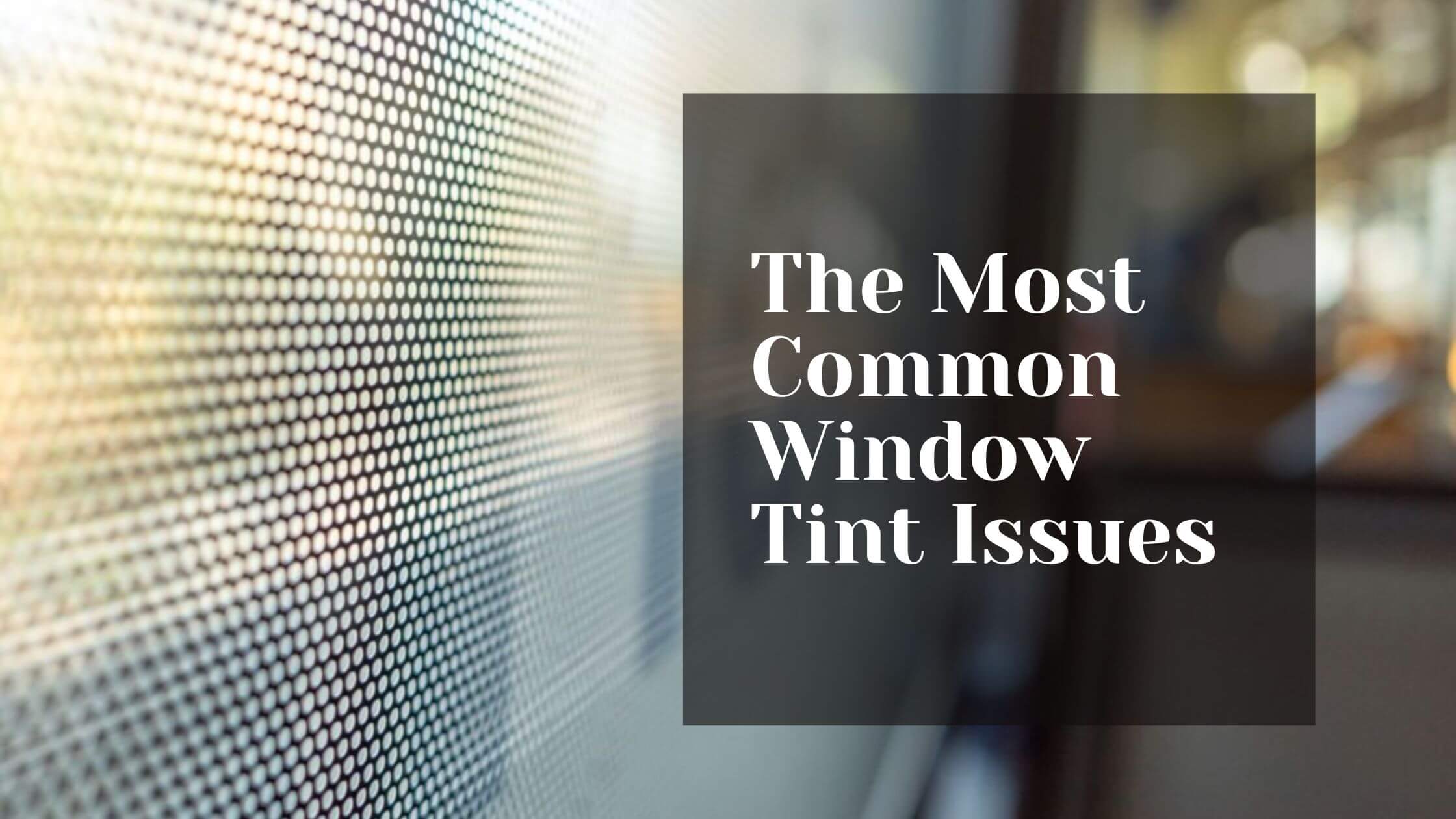 The Most Common Window Tint Issues