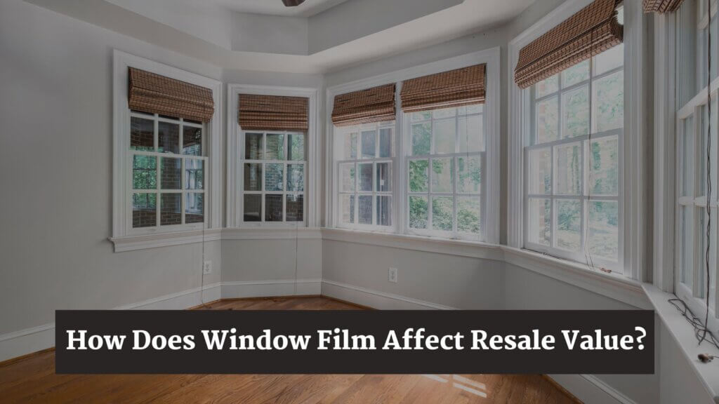 How Does Window Film Affect Resale Value?