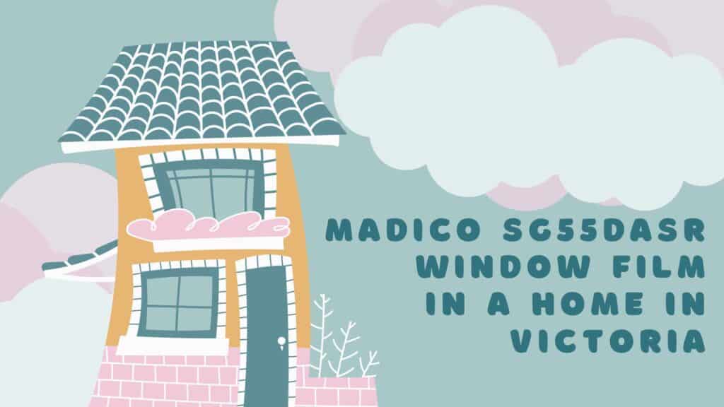 Case Study of Madico SG55DASR Residential Window Film Installation in Victoria